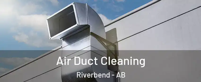 Air Duct Cleaning Riverbend - AB