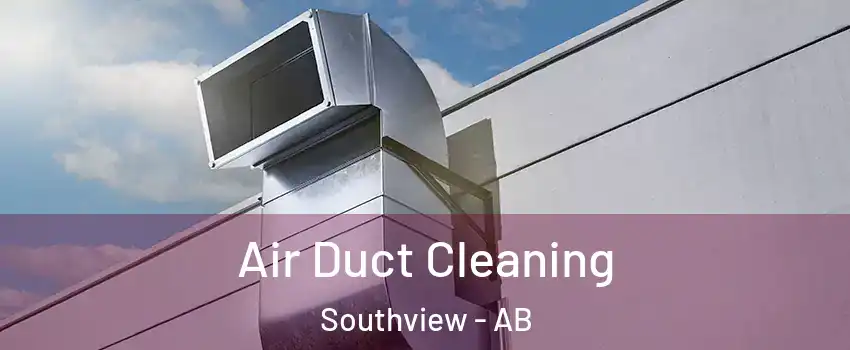 Air Duct Cleaning Southview - AB