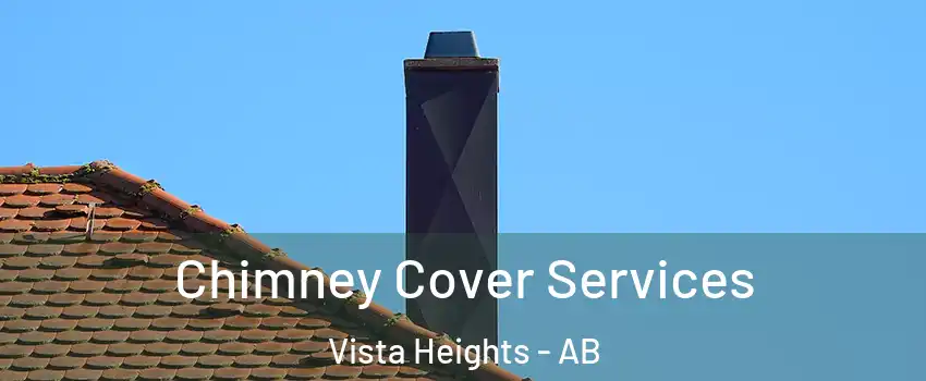 Chimney Cover Services Vista Heights - AB