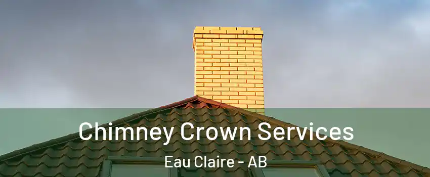 Chimney Crown Services Eau Claire - AB