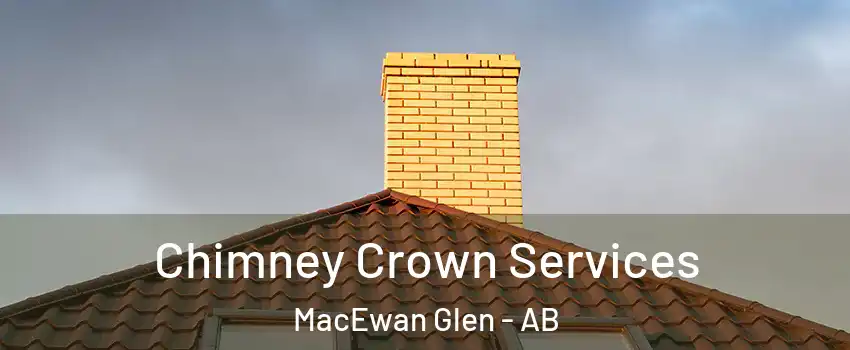 Chimney Crown Services MacEwan Glen - AB