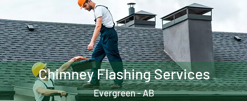 Chimney Flashing Services Evergreen - AB