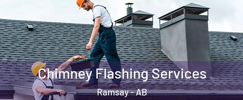 Chimney Flashing Services Ramsay - AB