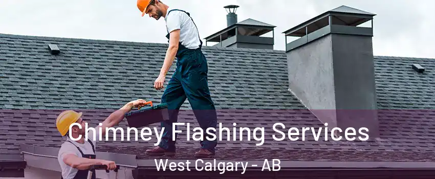 Chimney Flashing Services West Calgary - AB