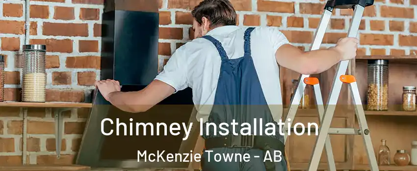 Chimney Installation McKenzie Towne - AB