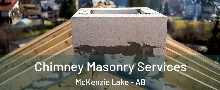 Chimney Masonry Services McKenzie Lake - AB