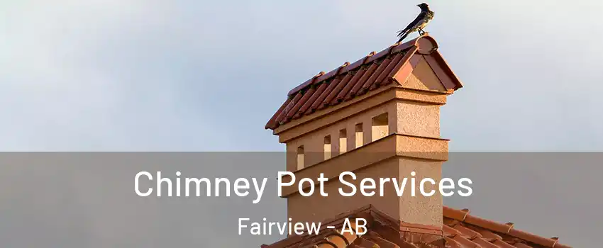 Chimney Pot Services Fairview - AB