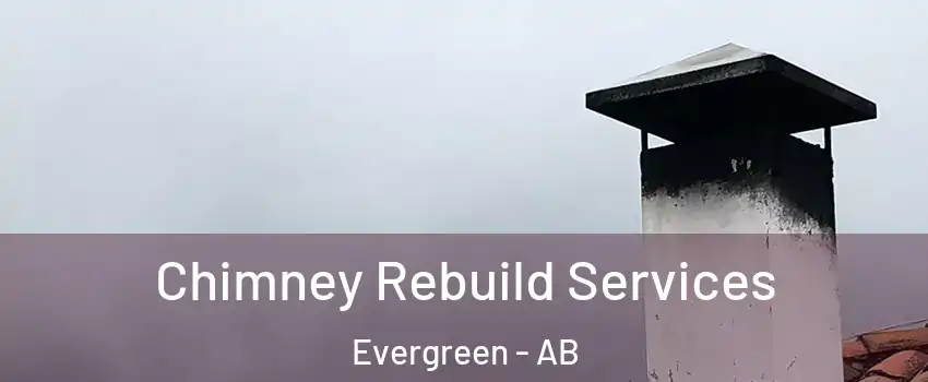Chimney Rebuild Services Evergreen - AB