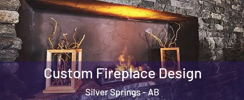 Custom Fireplace Design Silver Springs - AB