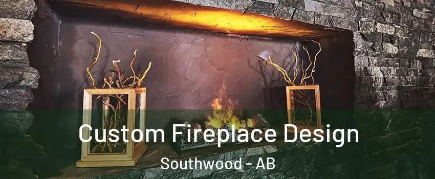 Custom Fireplace Design Southwood - AB