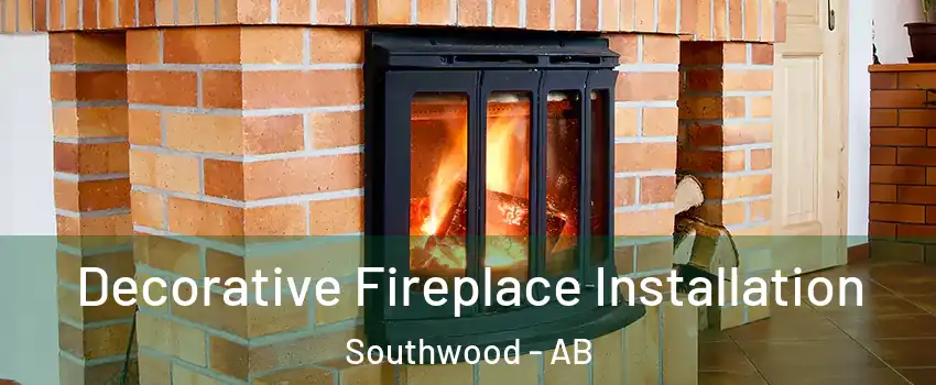Decorative Fireplace Installation Southwood - AB