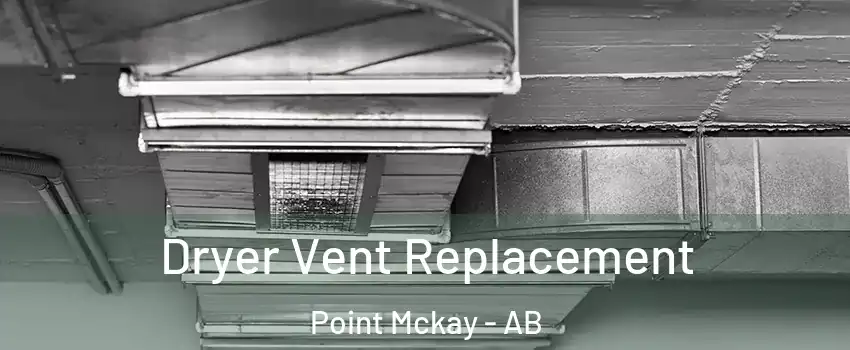 Dryer Vent Replacement Point Mckay - AB
