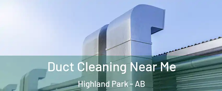Duct Cleaning Near Me Highland Park - AB