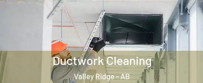 Ductwork Cleaning Valley Ridge - AB