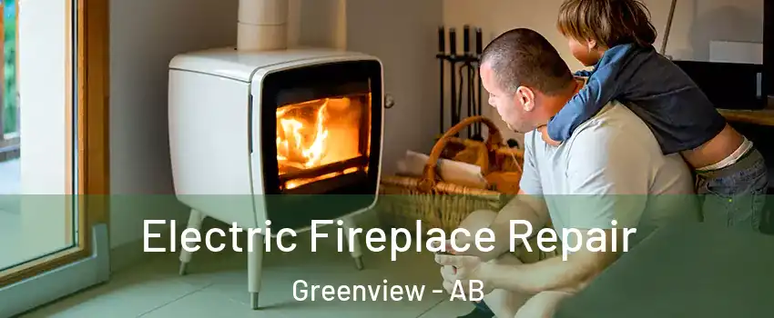 Electric Fireplace Repair Greenview - AB