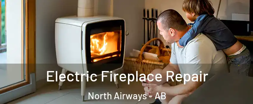 Electric Fireplace Repair North Airways - AB