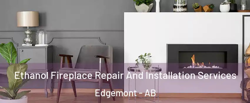 Ethanol Fireplace Repair And Installation Services Edgemont - AB