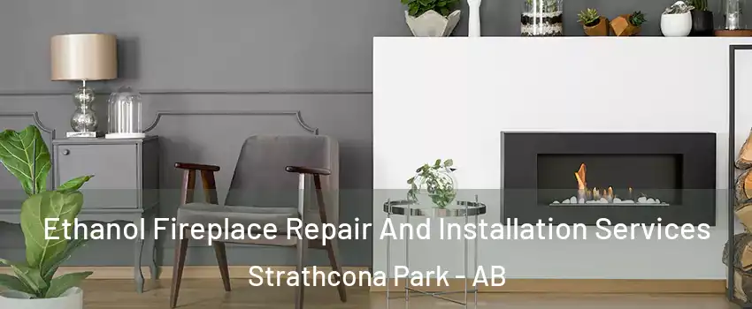 Ethanol Fireplace Repair And Installation Services Strathcona Park - AB