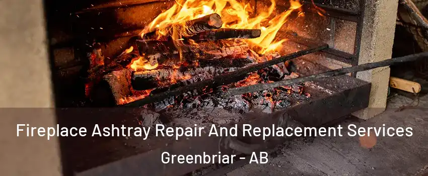 Fireplace Ashtray Repair And Replacement Services Greenbriar - AB