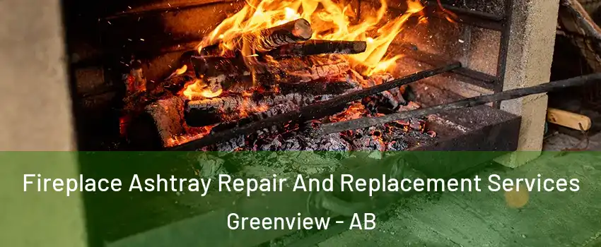 Fireplace Ashtray Repair And Replacement Services Greenview - AB