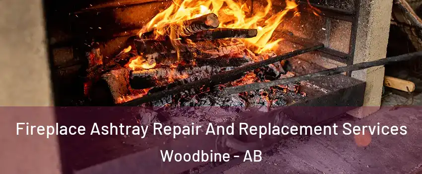 Fireplace Ashtray Repair And Replacement Services Woodbine - AB