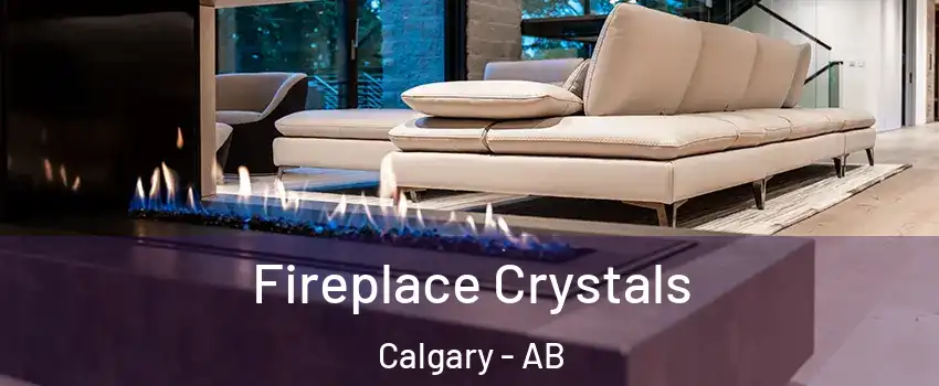 Fireplace Crystals Calgary - AB