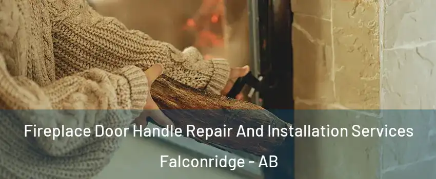 Fireplace Door Handle Repair And Installation Services Falconridge - AB