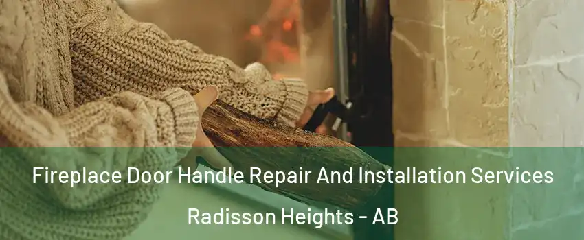 Fireplace Door Handle Repair And Installation Services Radisson Heights - AB
