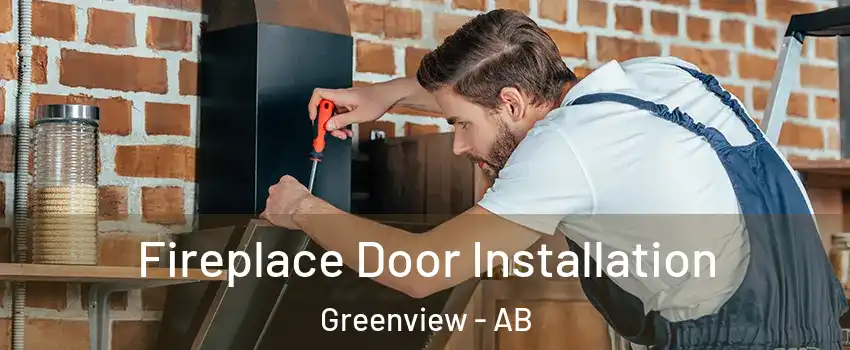 Fireplace Door Installation Greenview - AB