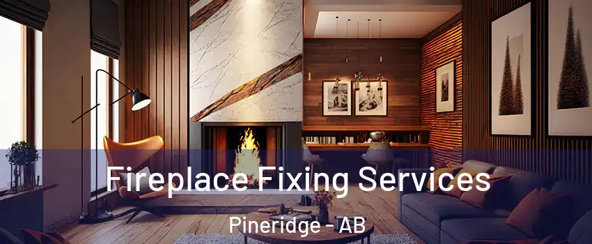 Fireplace Fixing Services Pineridge - AB