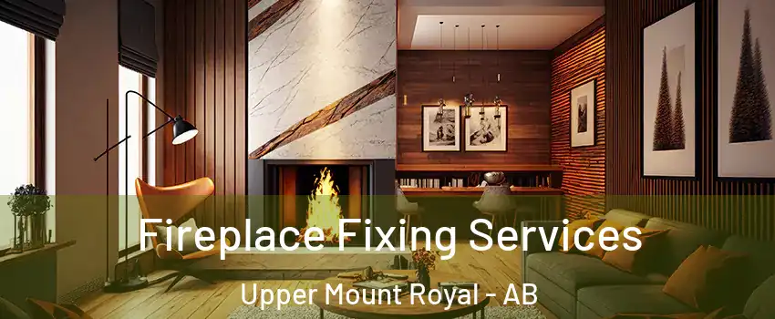 Fireplace Fixing Services Upper Mount Royal - AB