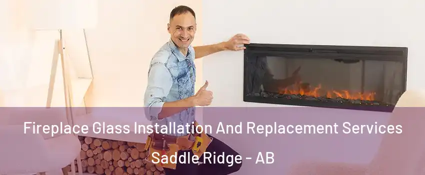 Fireplace Glass Installation And Replacement Services Saddle Ridge - AB