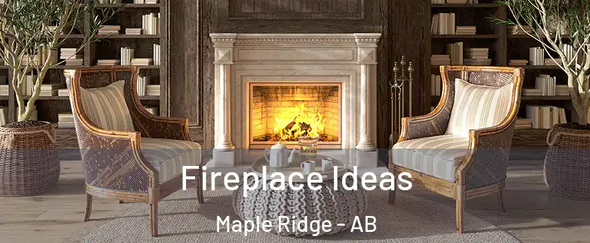Fireplace Ideas Maple Ridge - AB