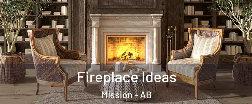 Fireplace Ideas Mission - AB