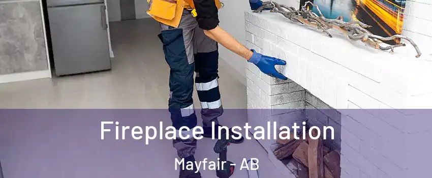 Fireplace Installation Mayfair - AB