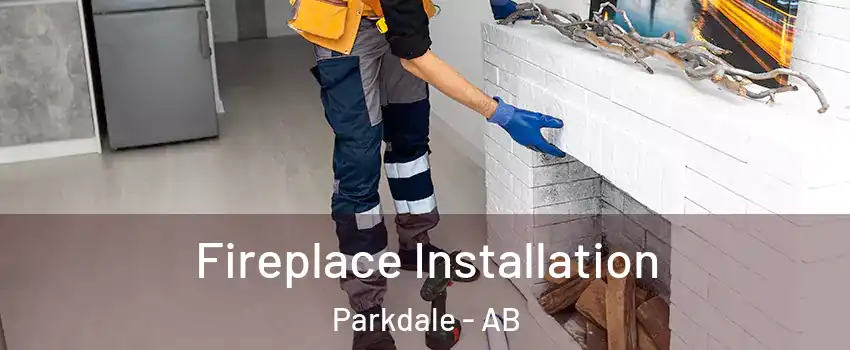 Fireplace Installation Parkdale - AB