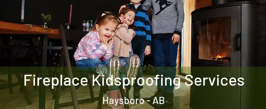 Fireplace Kidsproofing Services Haysboro - AB