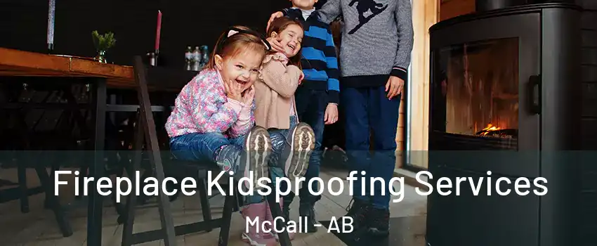 Fireplace Kidsproofing Services McCall - AB