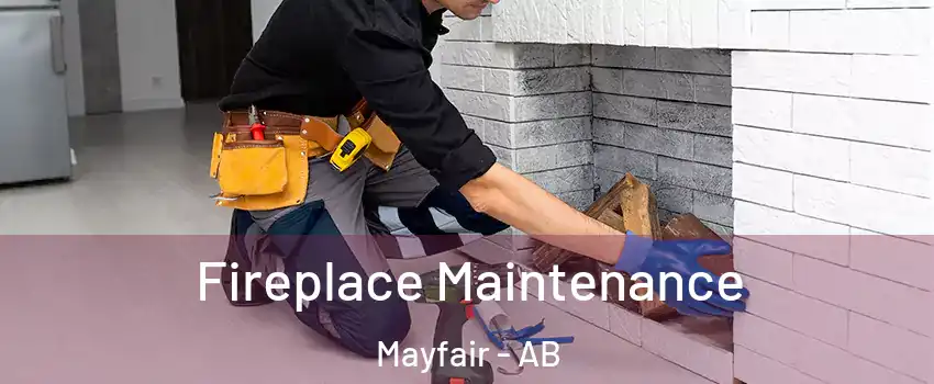 Fireplace Maintenance Mayfair - AB