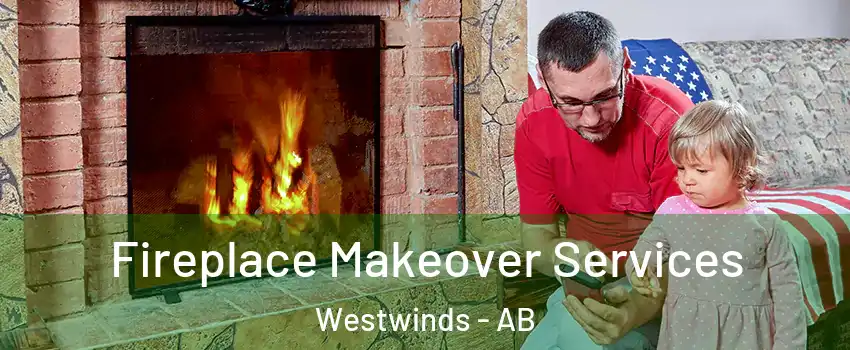 Fireplace Makeover Services Westwinds - AB