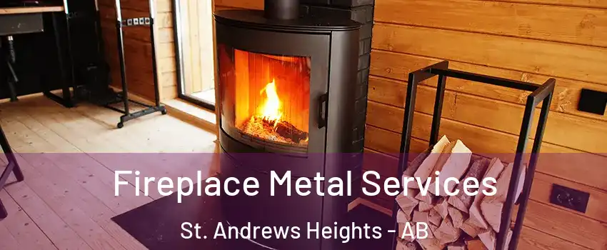 Fireplace Metal Services St. Andrews Heights - AB