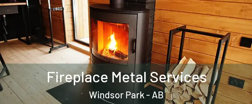 Fireplace Metal Services Windsor Park - AB