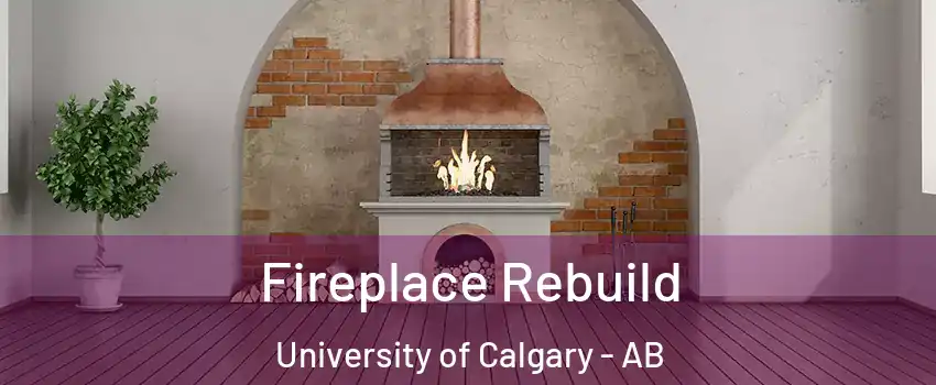 Fireplace Rebuild University of Calgary - AB