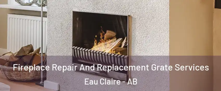 Fireplace Repair And Replacement Grate Services Eau Claire - AB