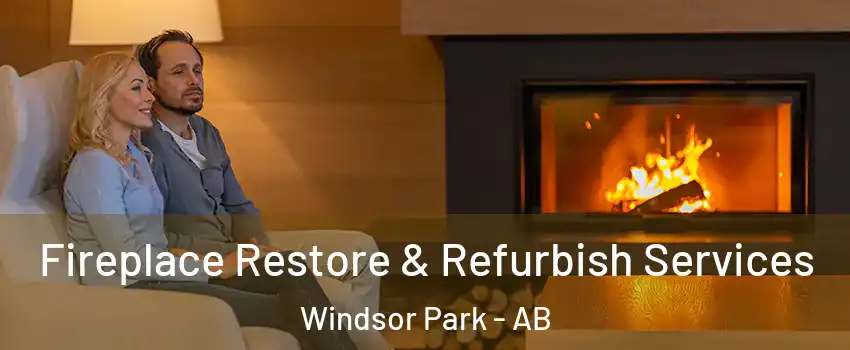 Fireplace Restore & Refurbish Services Windsor Park - AB
