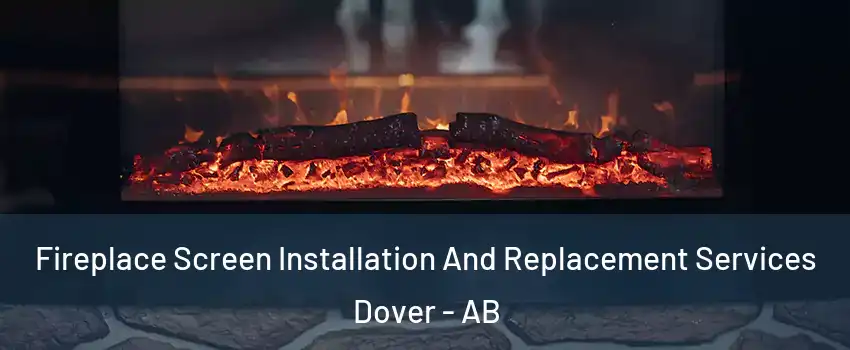 Fireplace Screen Installation And Replacement Services Dover - AB