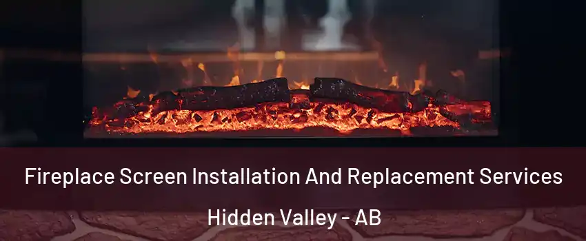 Fireplace Screen Installation And Replacement Services Hidden Valley - AB