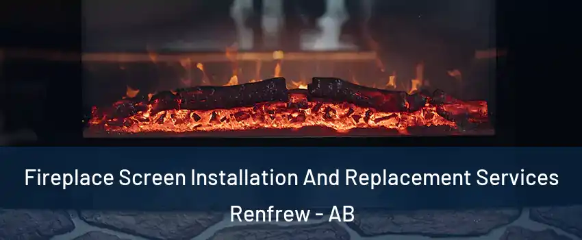 Fireplace Screen Installation And Replacement Services Renfrew - AB