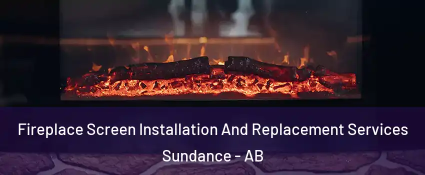 Fireplace Screen Installation And Replacement Services Sundance - AB