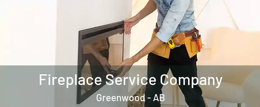 Fireplace Service Company Greenwood - AB